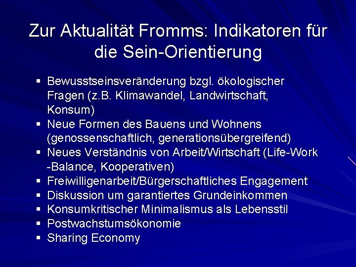 Zur Aktualität Fromms: Indikatoren für die Sein-Orientierung § Bewusstseinsveränderung bzgl. ökologischer Fragen (z. B.