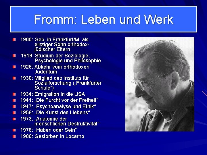 Fromm: Leben und Werk 1900: Geb. in Frankfurt/M. als einziger Sohn orthodoxjüdischer Eltern 1919: