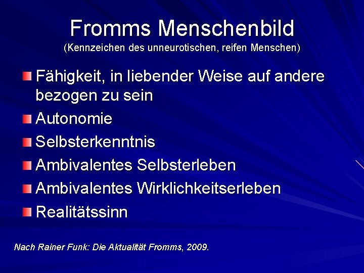 Fromms Menschenbild (Kennzeichen des unneurotischen, reifen Menschen) Fähigkeit, in liebender Weise auf andere bezogen