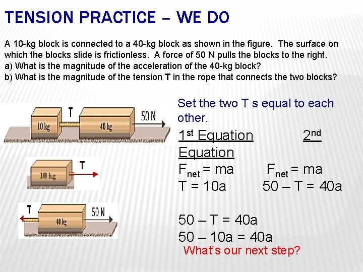 TENSION PRACTICE – WE DO A 10 -kg block is connected to a 40