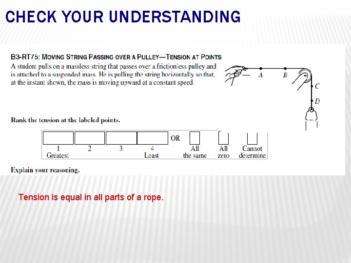 CHECK YOUR UNDERSTANDING Tension is equal in all parts of a rope. 