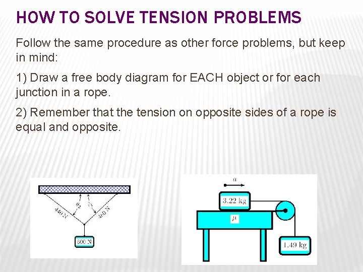 HOW TO SOLVE TENSION PROBLEMS Follow the same procedure as other force problems, but