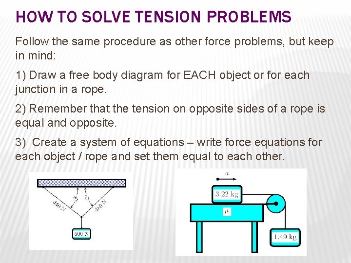 HOW TO SOLVE TENSION PROBLEMS Follow the same procedure as other force problems, but HOW TO SOLVE TENSION PROBLEMS Follow the same procedure as other force problems, but