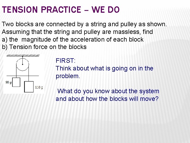 TENSION PRACTICE – WE DO Two blocks are connected by a string and pulley TENSION PRACTICE – WE DO Two blocks are connected by a string and pulley