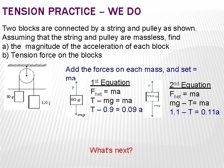 TENSION PRACTICE – WE DO Two blocks are connected by a string and pulley TENSION PRACTICE – WE DO Two blocks are connected by a string and pulley