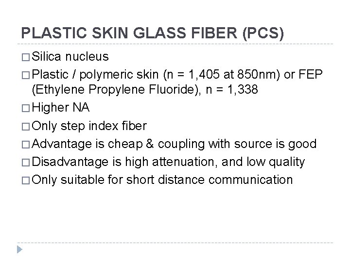 PLASTIC SKIN GLASS FIBER (PCS) � Silica nucleus � Plastic / polymeric skin (n