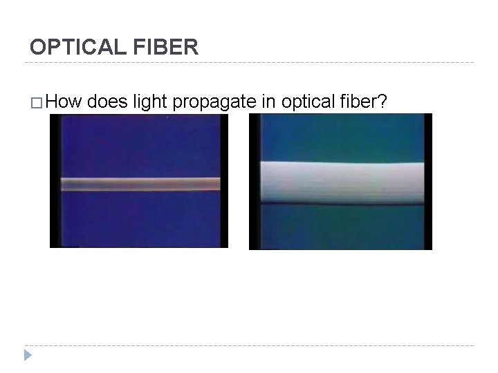 OPTICAL FIBER �How does light propagate in optical fiber? 