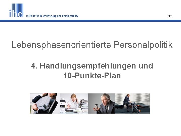 S 20 Lebensphasenorientierte Personalpolitik 4. Handlungsempfehlungen und 10 -Punkte-Plan 