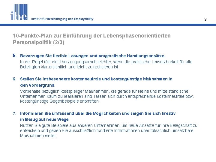 S 10 -Punkte-Plan zur Einführung der Lebensphasenorientierten Personalpolitik (2/3) 5. Bevorzugen Sie flexible Lösungen