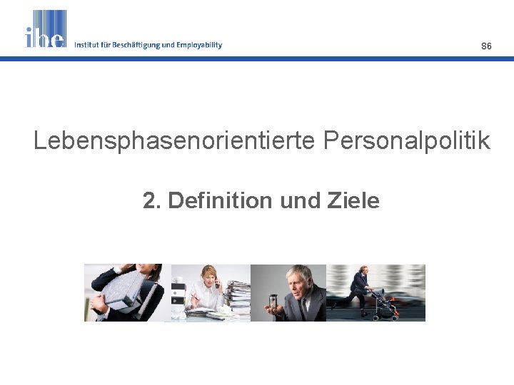 S 6 Lebensphasenorientierte Personalpolitik 2. Definition und Ziele 
