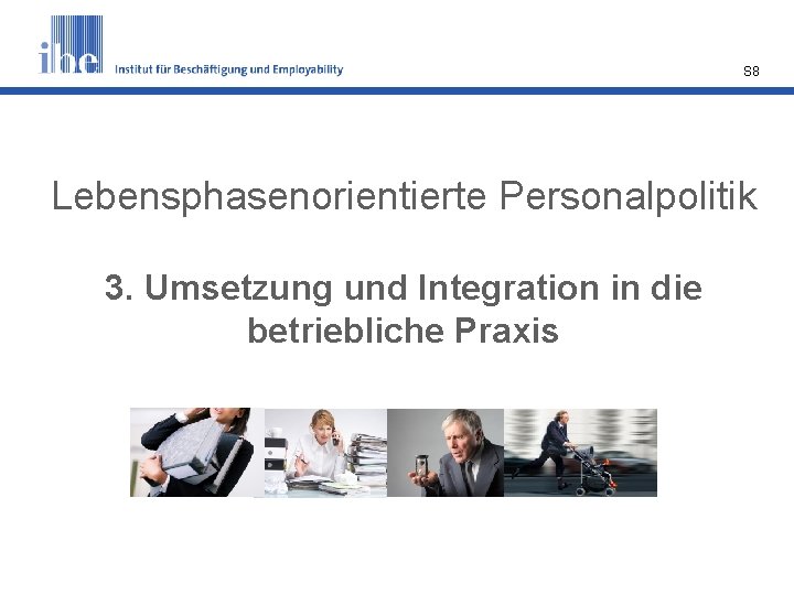 S 8 Lebensphasenorientierte Personalpolitik 3. Umsetzung und Integration in die betriebliche Praxis 