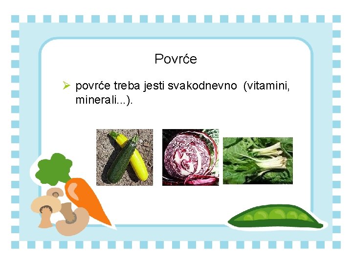 Povrće Ø povrće treba jesti svakodnevno (vitamini, minerali. . . ). 