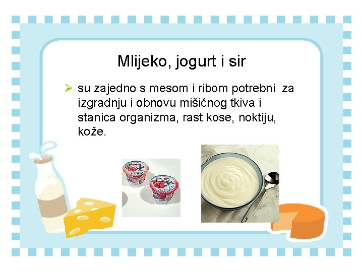Mlijeko, jogurt i sir Ø su zajedno s mesom i ribom potrebni za izgradnju