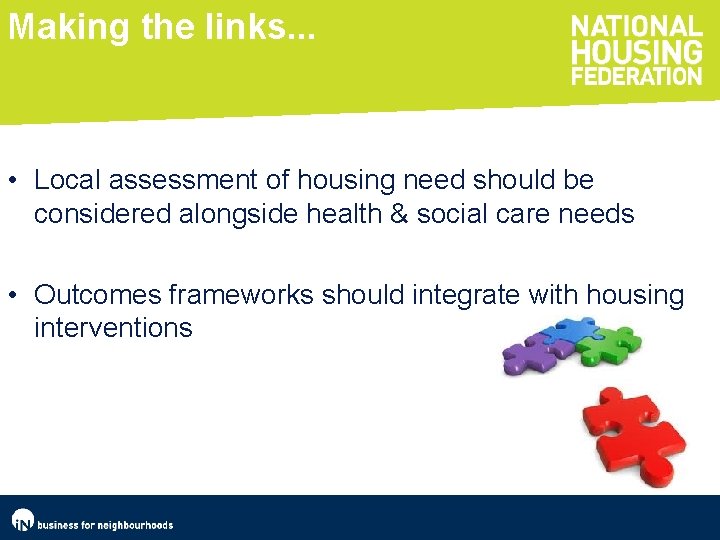 Making the links. . . • Local assessment of housing need should be considered