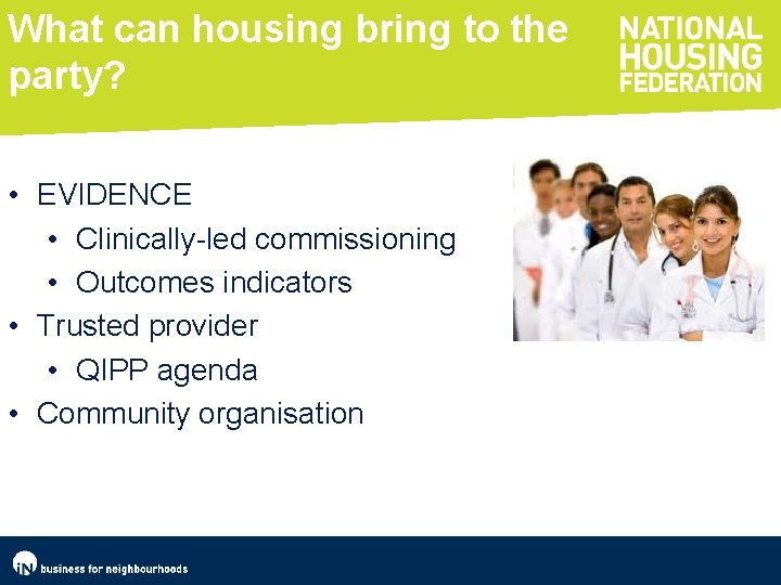 What can housing bring to the party? • EVIDENCE • Clinically-led commissioning • Outcomes