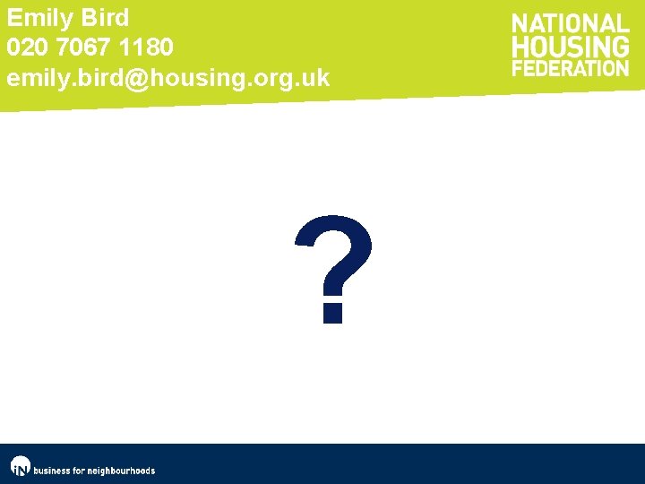 Emily Bird 020 7067 1180 emily. bird@housing. org. uk ? 