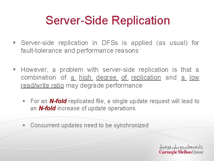 Server-Side Replication § Server-side replication in DFSs is applied (as usual) for fault-tolerance and