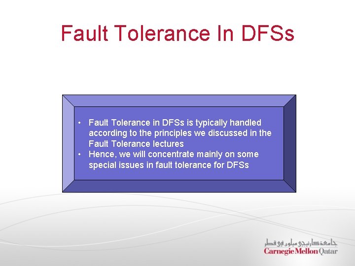 Fault Tolerance In DFSs • Fault Tolerance in DFSs is typically handled according to