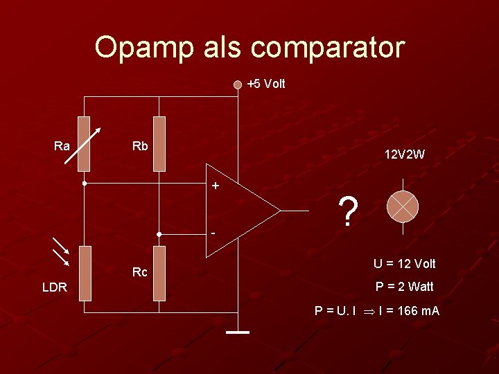 Opamp als comparator +5 Volt Ra Rb 12 V 2 W + Rc LDR
