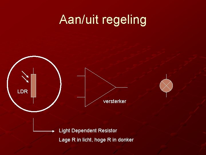 Aan/uit regeling LDR versterker Light Dependent Resistor Lage R in licht, hoge R in