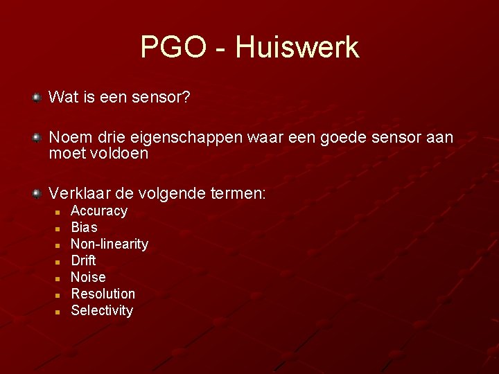 PGO - Huiswerk Wat is een sensor? Noem drie eigenschappen waar een goede sensor