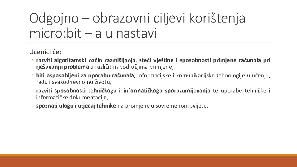 Odgojno – obrazovni ciljevi korištenja micro: bit – a u nastavi Učenici će: ◦