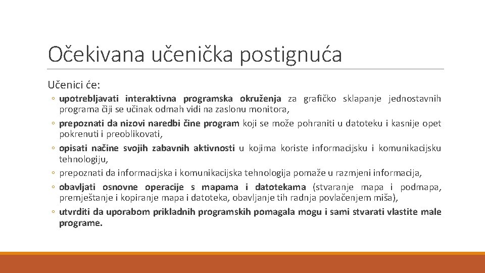 Očekivana učenička postignuća Učenici će: ◦ upotrebljavati interaktivna programska okruženja za grafičko sklapanje jednostavnih
