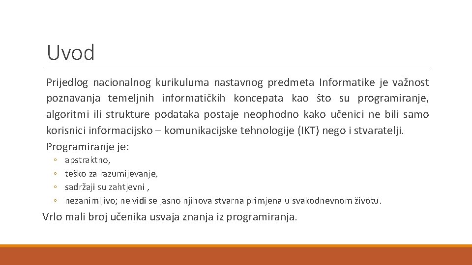 Uvod Prijedlog nacionalnog kurikuluma nastavnog predmeta Informatike je važnost poznavanja temeljnih informatičkih koncepata kao