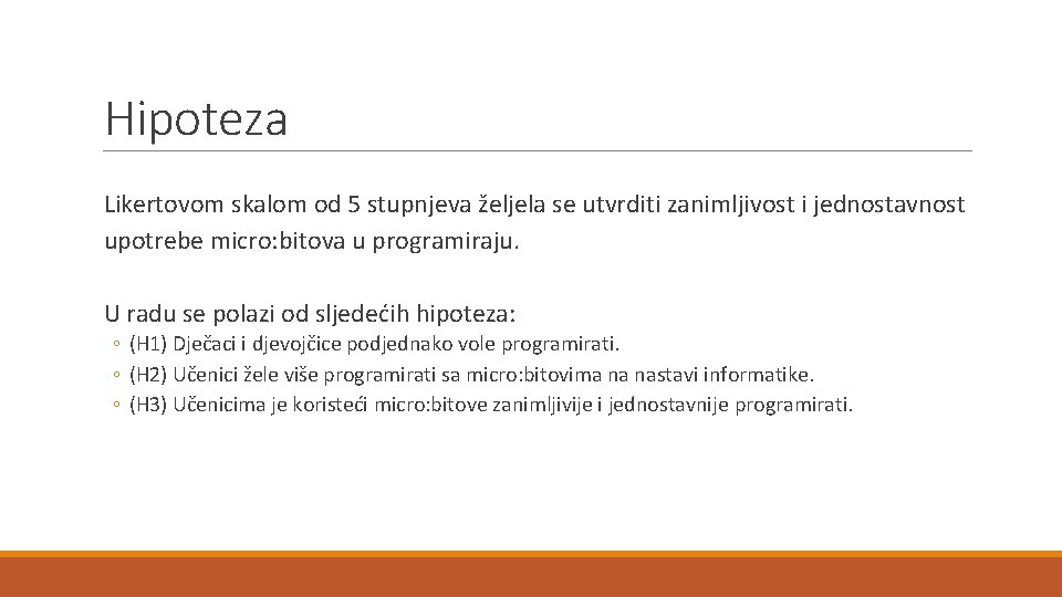 Hipoteza Likertovom skalom od 5 stupnjeva željela se utvrditi zanimljivost i jednostavnost upotrebe micro: