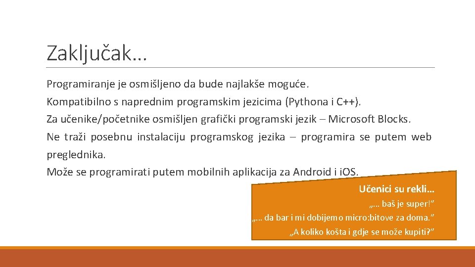 Zaključak… Programiranje je osmišljeno da bude najlakše moguće. Kompatibilno s naprednim programskim jezicima (Pythona