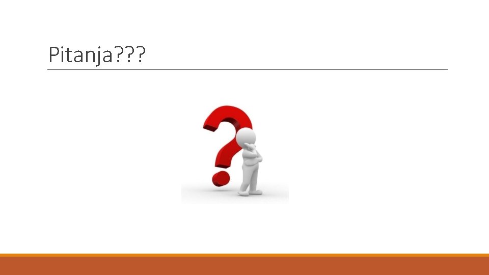 Pitanja? ? ? 
