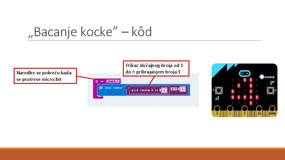 „Bacanje kocke” – kôd Naredbe se pokreću kada se protrese micro: bit Prikaz slučajnog