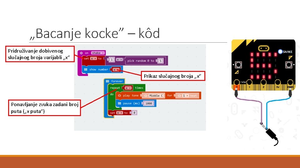 „Bacanje kocke” – kôd Pridruživanje dobivenog slučajnog broja varijabli „x” Prikaz slučajnog broja „x”