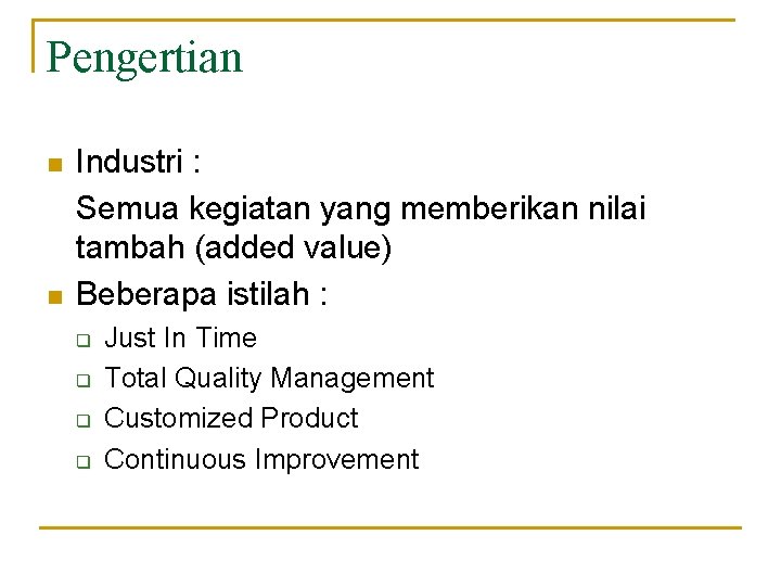 Pengertian n n Industri : Semua kegiatan yang memberikan nilai tambah (added value) Beberapa