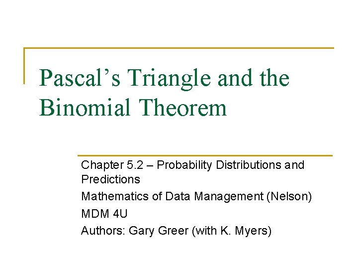 Pascal’s Triangle and the Binomial Theorem Chapter 5. 2 – Probability Distributions and Predictions