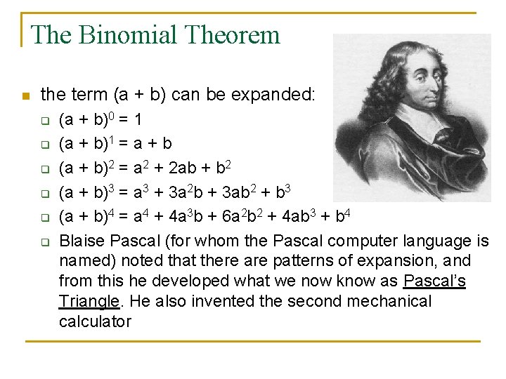 The Binomial Theorem n the term (a + b) can be expanded: q q