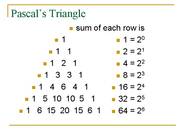 Pascal’s Triangle sum of each row is n 1 = 20 n 1 1