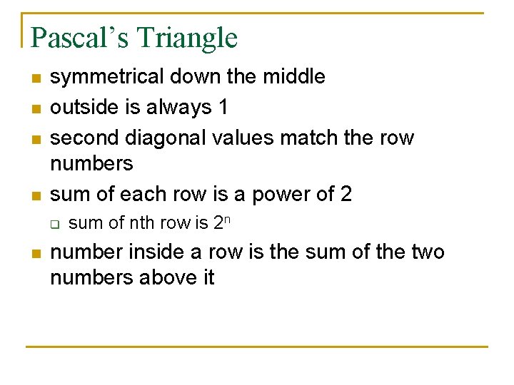 Pascal’s Triangle n n symmetrical down the middle outside is always 1 second diagonal