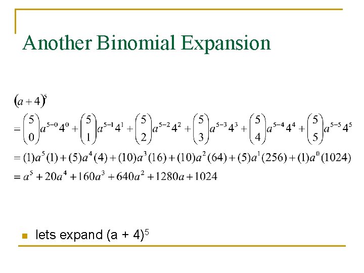 Another Binomial Expansion n lets expand (a + 4)5 