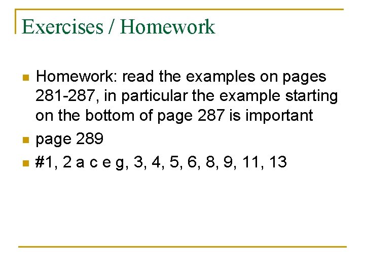 Exercises / Homework n n n Homework: read the examples on pages 281 -287,