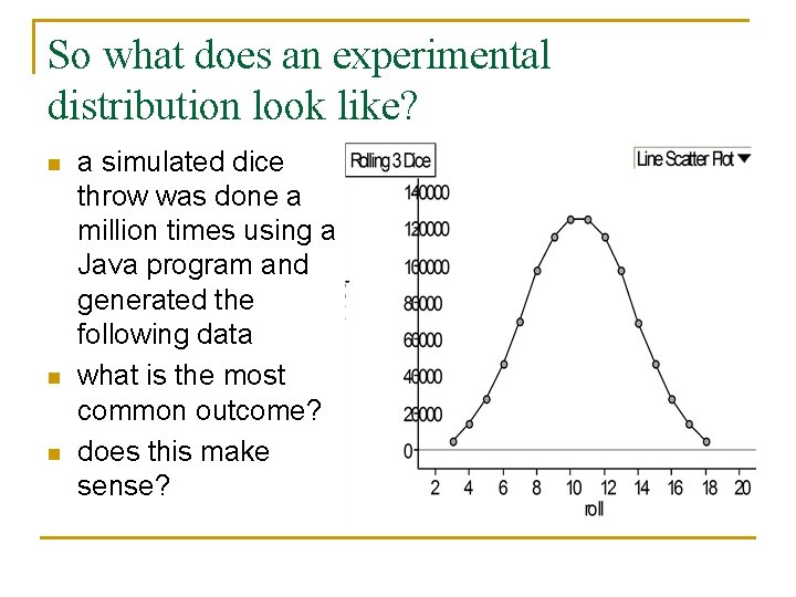 So what does an experimental distribution look like? n n n a simulated dice