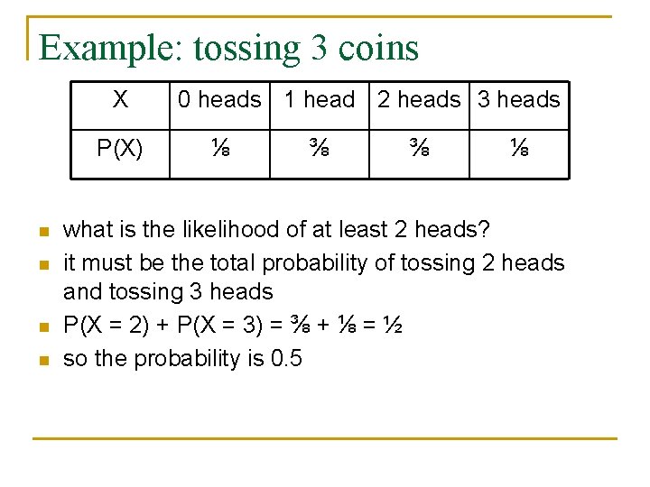Example: tossing 3 coins X P(X) n n 0 heads 1 head 2 heads