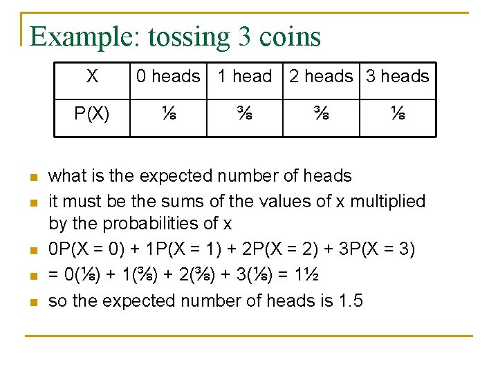 Example: tossing 3 coins X P(X) n n n 0 heads 1 head 2