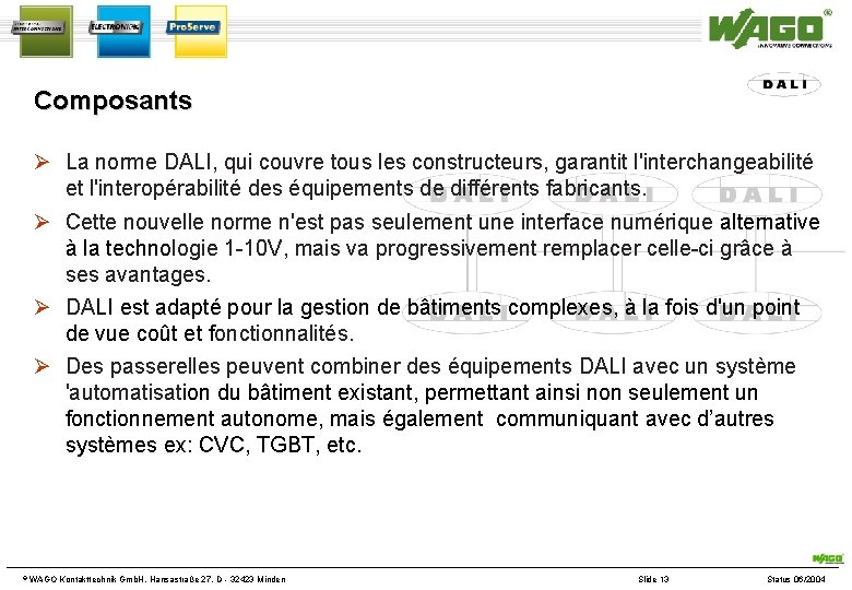 Composants La norme DALI, qui couvre tous les constructeurs, garantit l'interchangeabilité et l'interopérabilité des