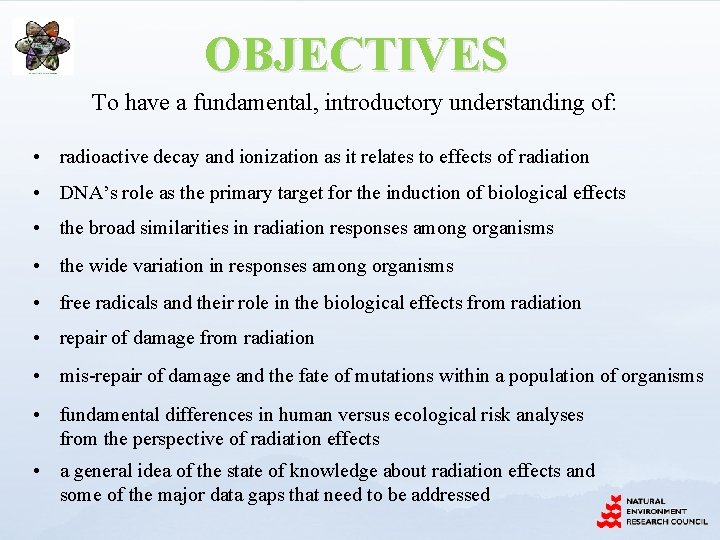 OBJECTIVES To have a fundamental, introductory understanding of: • radioactive decay and ionization as