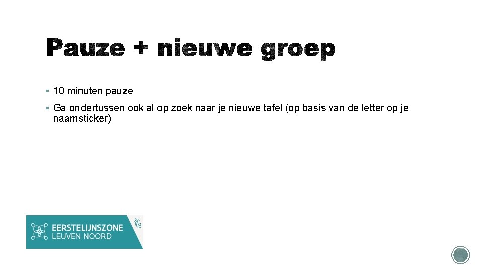 § 10 minuten pauze § Ga ondertussen ook al op zoek naar je nieuwe