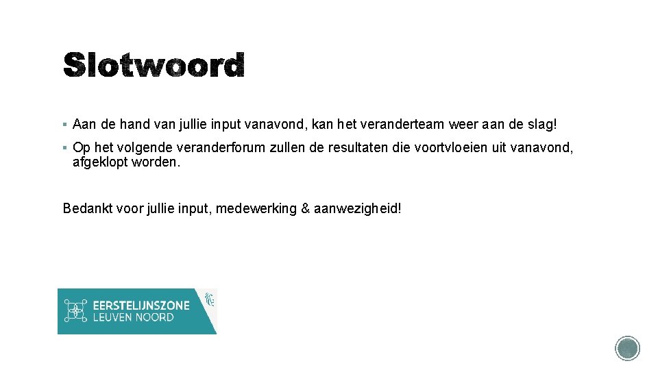 § Aan de hand van jullie input vanavond, kan het veranderteam weer aan de