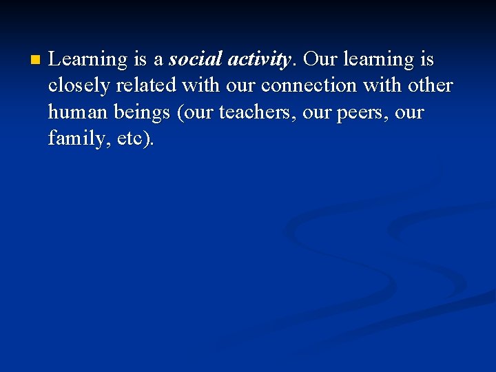 n Learning is a social activity. Our learning is closely related with our connection