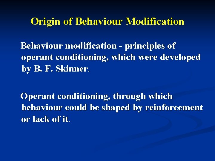 Origin of Behaviour Modification Behaviour modification - principles of operant conditioning, which were developed