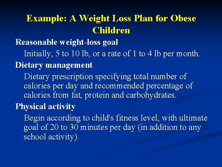 Example: A Weight Loss Plan for Obese Children Reasonable weight-loss goal Initially, 5 to